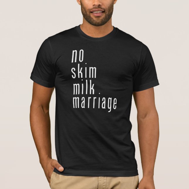 No Skim Mik Marriage T-shirt (Front)