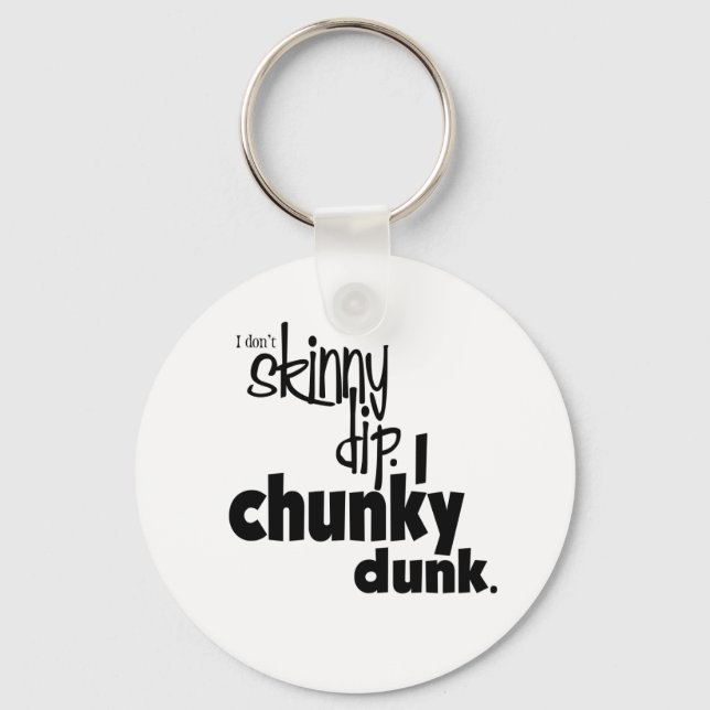 no Skinny dip-chunky dunk Keychain (Front)