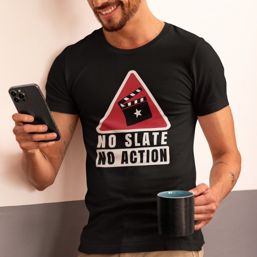 No Slate No Action _ Funny 2nd AC  T_Shirt