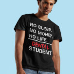 No Sleep No Money No Life dental student Gift T-Shirt