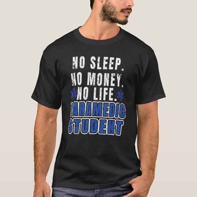 No Sleep No Money No Life Paramedic Student Sleepi T-Shirt (Front)
