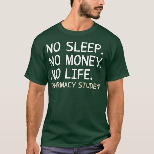 No Sleep No Money No Life Pharmacy Student  Gift T_Shirt