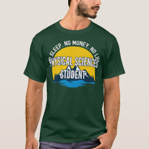 No Sleep No Money No Life Physical Sciences Studen T-Shirt