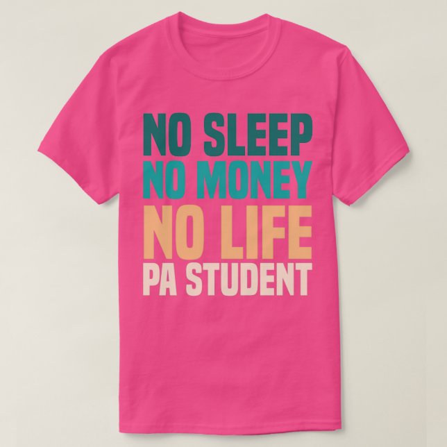 No Sleep No Money No Life Physician Assistant Stud T-Shirt (Design Front)