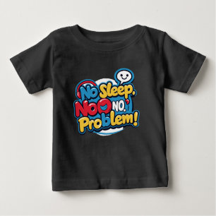 No sleep, no problem Baby T-Shirt