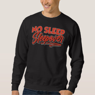No Sleep Sleepover Cute Party Overnight Team Sweatshirt