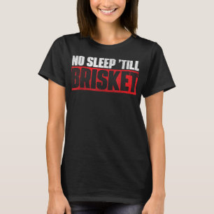 No Sleep Till Brisket Pitmaster BBQ Lover Smoker G T-Shirt