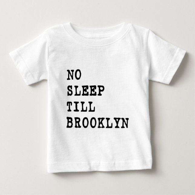 No Sleep Till Brooklyn! Baby T-Shirt (Front)