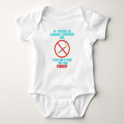 No smoking around baby you better be on fire baby bodysuit