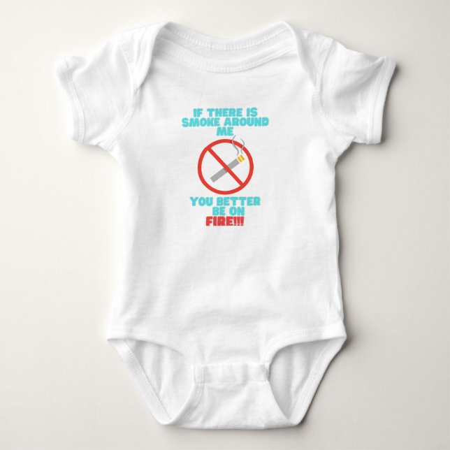 No smoking around baby you better be on fire baby bodysuit (Front)