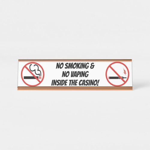 NO SMOKING  NO VAPING INSIDE THE CASINO  DESK NAME PLATE