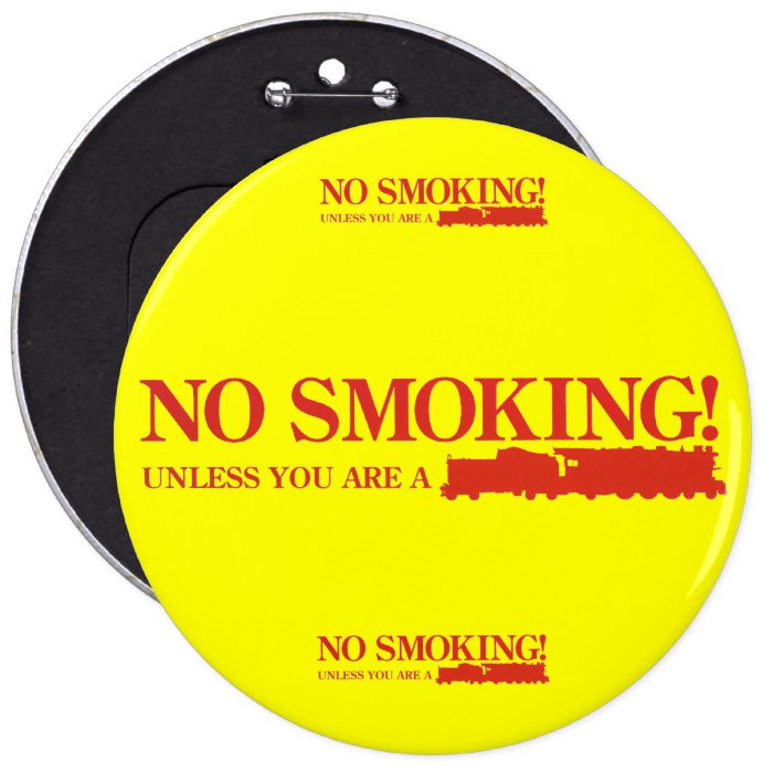 No Smoking  Unless you are a Steam Engine Button