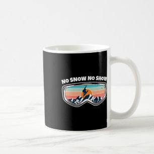 No Snow No Show - Snowboarding Goggles As Funny Sn Coffee Mug