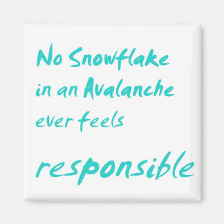 No snowflake in an avalanche ... magnet