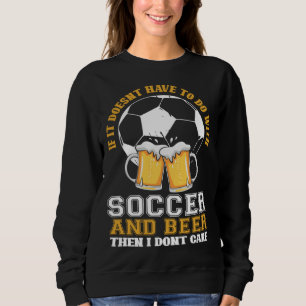 No soccer no beer no thanks sweatshirt