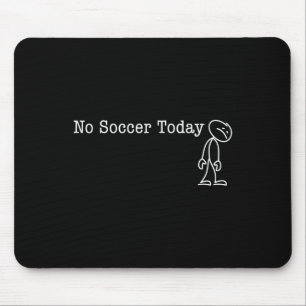 No Soccer Today Fun Humor For Soccer Lover Rest Mouse Pad