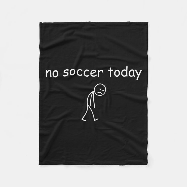 No Soccer Today, Funny Sad Player Design For Socce Fleece Blanket (Front)