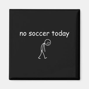 No Soccer Today, Funny Sad Player Design For Socce Magnet