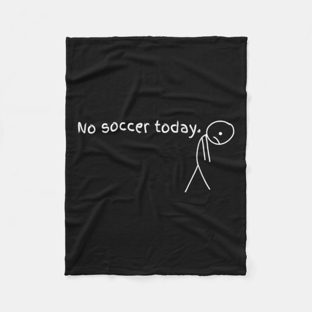 No Soccer Today Gift For Soccer Lovers  Fleece Blanket (Front)