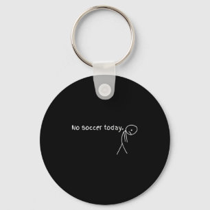 No Soccer Today Gift For Soccer Lovers Keychain