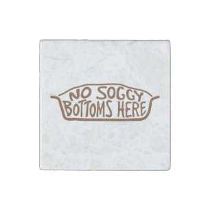 No Soggy Bottoms Here - Brown Stone Magnet