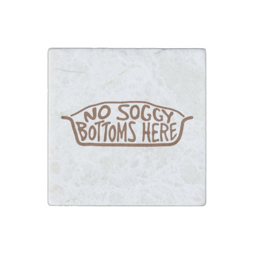 No Soggy Bottoms Here _ Brown Stone Magnet