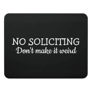 No Soliciting, Don't Make It Weird Door Sign