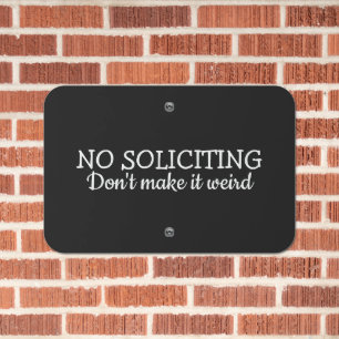 No Soliciting, Don't Make It Weird Metal Sign
