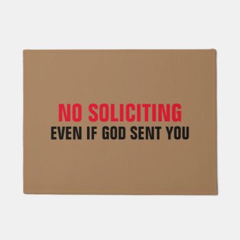 No Soliciting Even If God Sent You Doormat by haveagreatlife1 at Zazzle