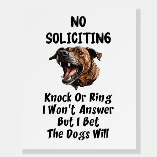 No Soliciting  The Dogs Will Answer Foam Board