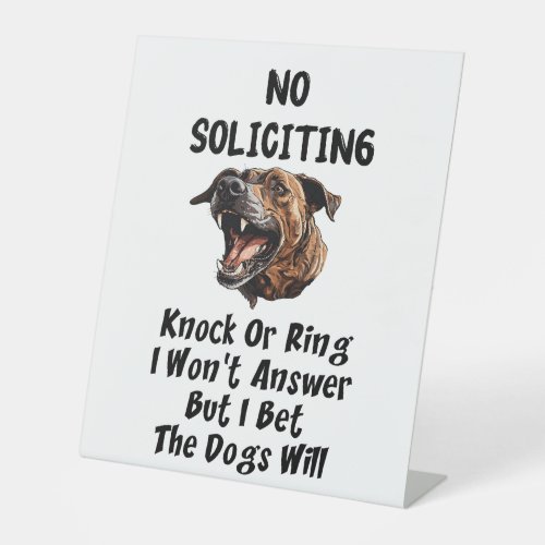 No Soliciting  The Dogs Will Answer Pedestal Sign