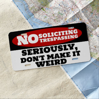 NO Soliciting Trespassing, Don't make it weird License Plate