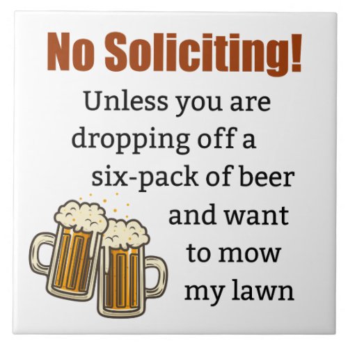 No Soliciting Unless Youre Dropping Off Beer Ceramic Tile