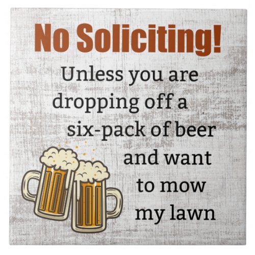 No Soliciting Unless Youre Dropping Off Beer Ceramic Tile