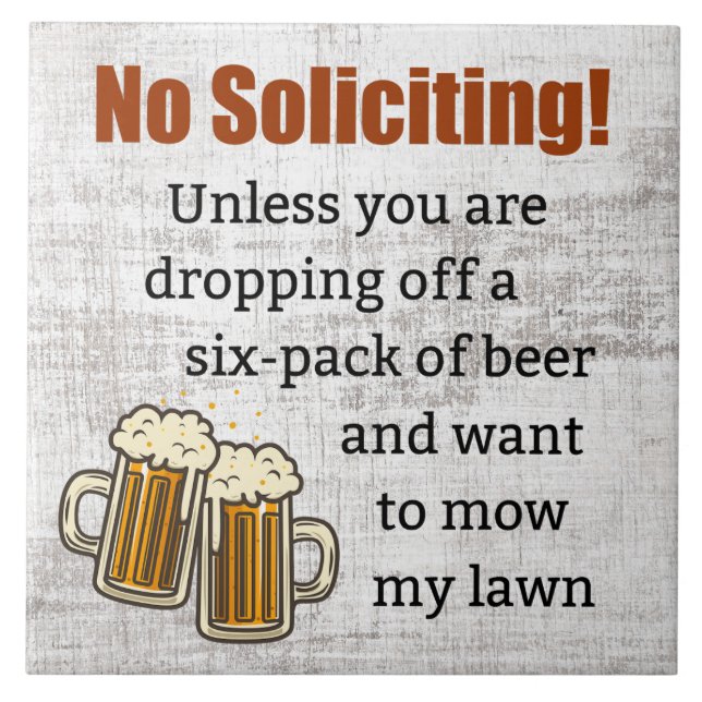 No Soliciting Unless You're Dropping Off Beer Ceramic Tile (Front)