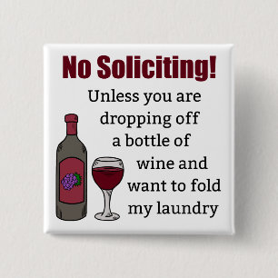 No Soliciting Unless You're Dropping Off Wine Button
