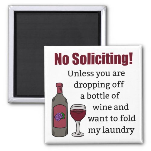 No Soliciting Unless Youre Dropping Off Wine Magnet