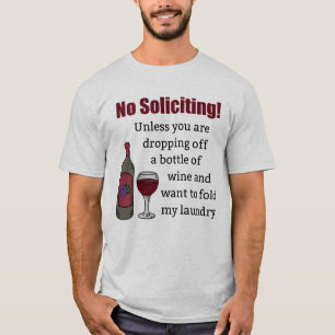No Soliciting Unless You're Dropping Off Wine T-Shirt