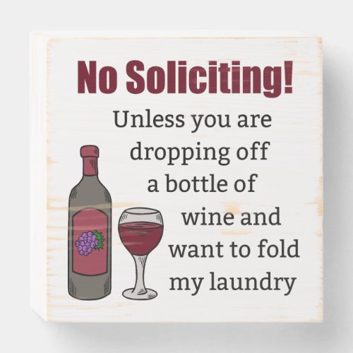 No Soliciting Unless Youre Dropping Off Wine Wooden Box Sign