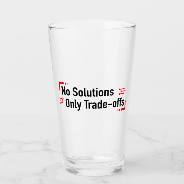 No Solutions Only Trade-offs Glass (Front)