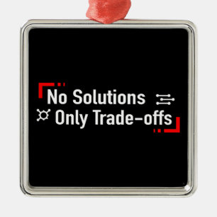 No Solutions Only Trade-offs Metal Ornament