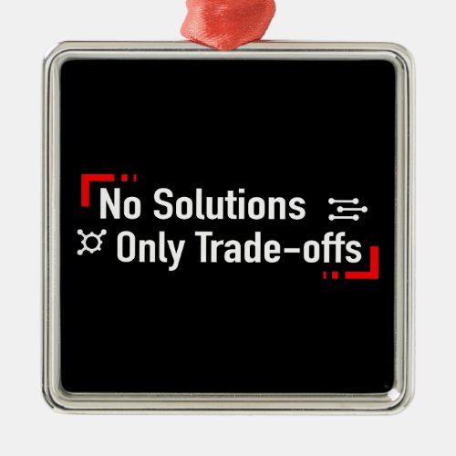 No Solutions Only Trade_offs Metal Ornament