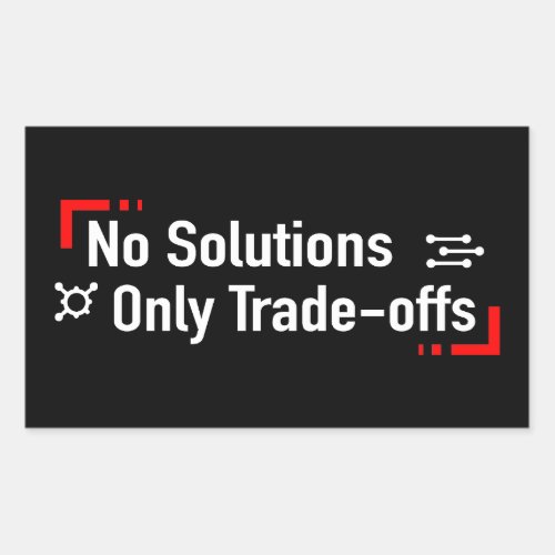 No Solutions Only Trade_offs Rectangular Sticker