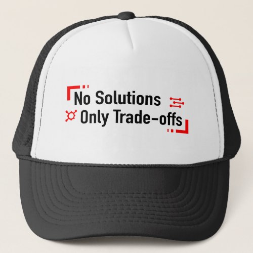 No Solutions Only Trade_offs Trucker Hat