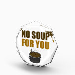 No Soup For You Award<br><div class="desc">No Soup For You Award
Click this image for more products with this design</div>