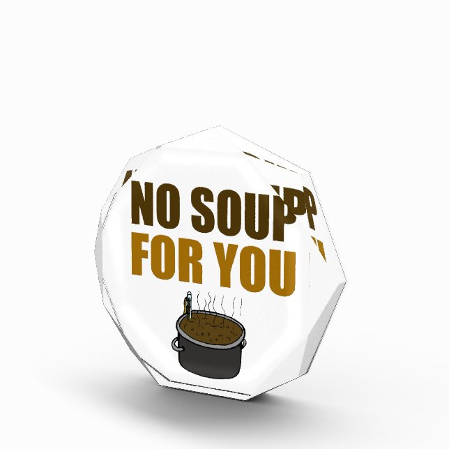 No Soup For You Award (Right)
