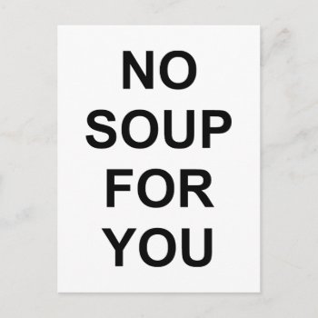 No Soup For You Postcard by LabelMeHappy at Zazzle
