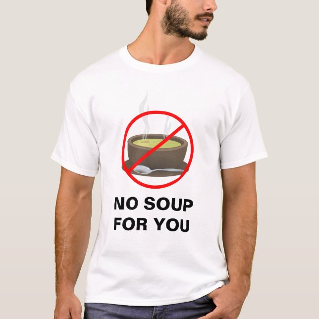 No Soup For You t-shirt (Front)