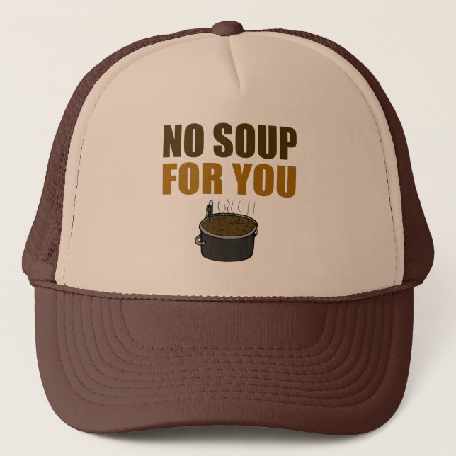 No Soup For You Truckers Hat (Front)