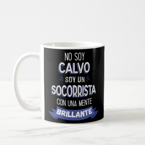 No Soy Calvo Soy Un Socorrista Con Una Mente Brill Coffee Mug